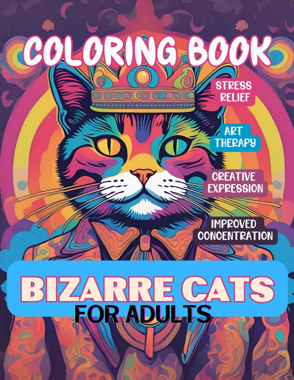 Bizarre Cats - Coloring Book: 44 Illustrations of Fanciful Cats for Adults, Perfect for Stress Reduction, Relaxation and Me Time (Sassy and Sweary Strokes)