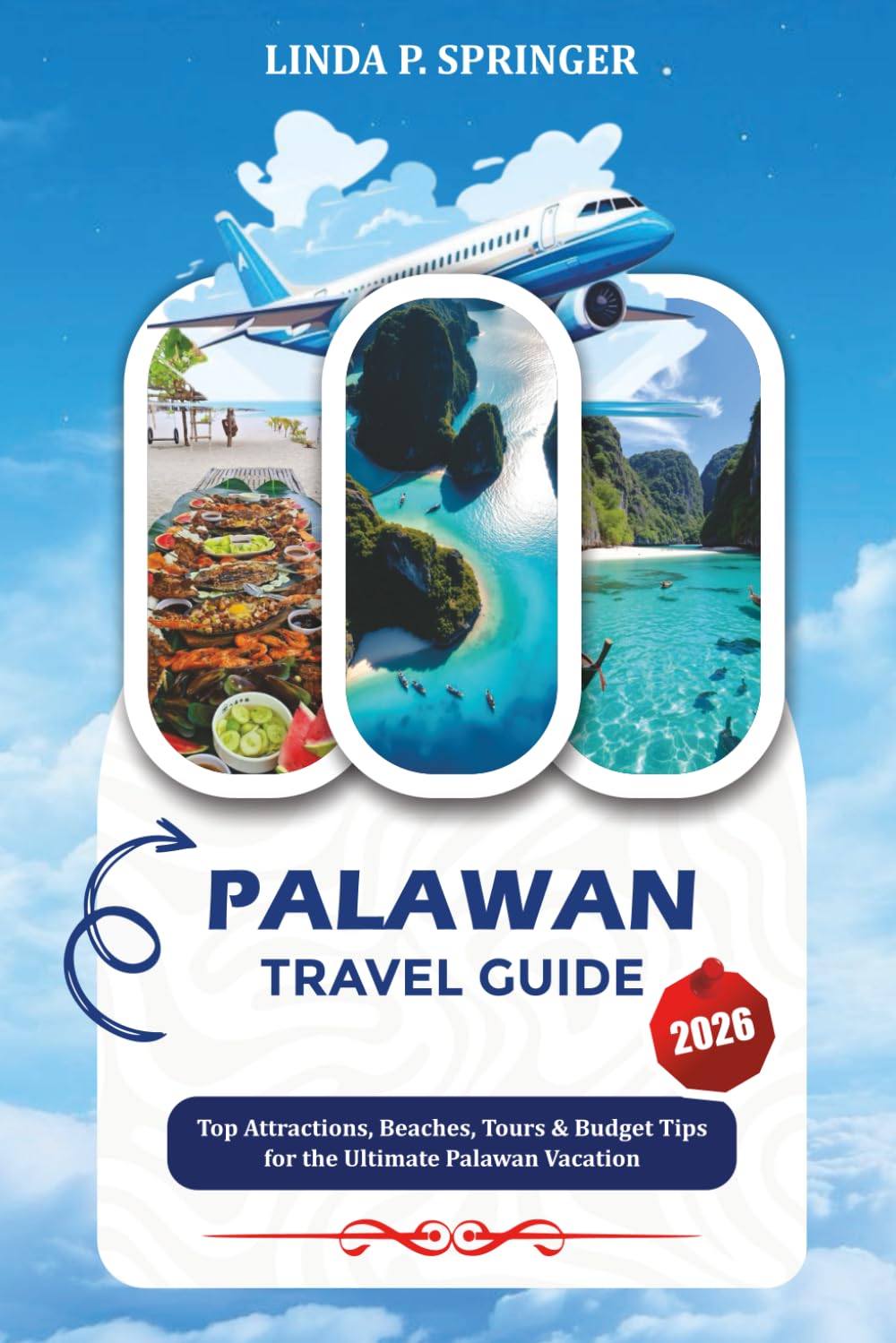 PALAWAN TRAVEL GUIDE 2026: Top Attractions, Beaches, Tours & Budget Tips for the Ultimate Palawan Vacation