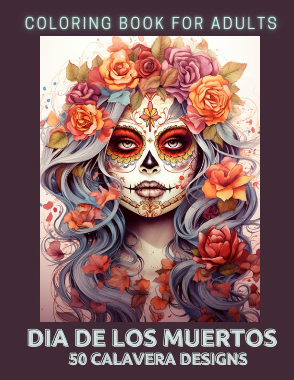 Dia De Los Muertos: 50 Calavera Designs: The Day of the Dead Coloring Book for Adults
