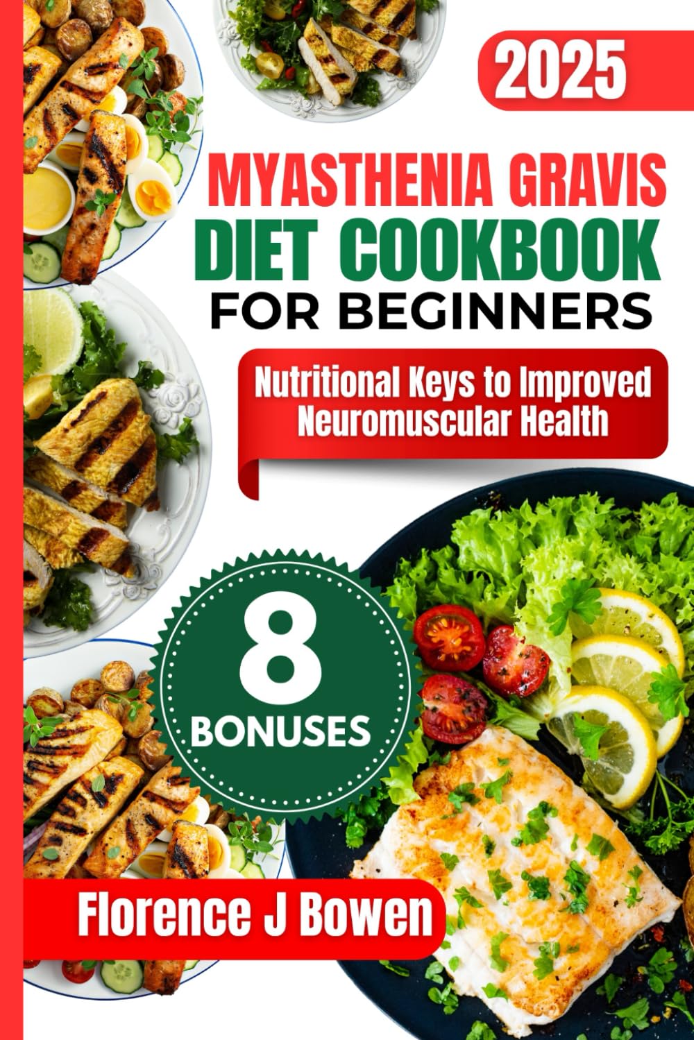 Myasthenia Gravis Diet Cookbook For Beginners: Nutritional Keys to Improved Neuromuscular Health (The Beginner’s Healthy Cooking Series by Florence J Bowen)