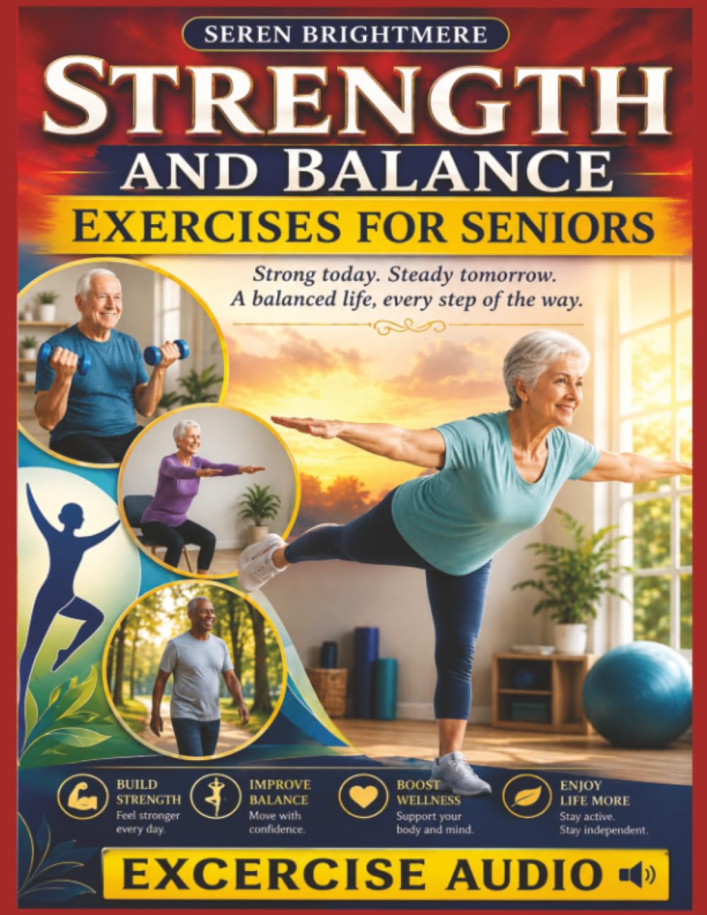 Strength and Balance Exercises for Seniors: A Complete Guide to Staying Steady, Strong, and Active with Simple Routines Designed for Everyday Life