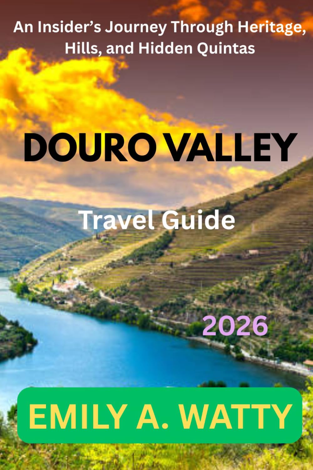 Douro Valley Travel Guide 2026: An Insider’s Journey Through Heritage, Hills, and Hidden Quintas