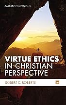Virtue Ethics in Christian Perspective (Cascade Companions)