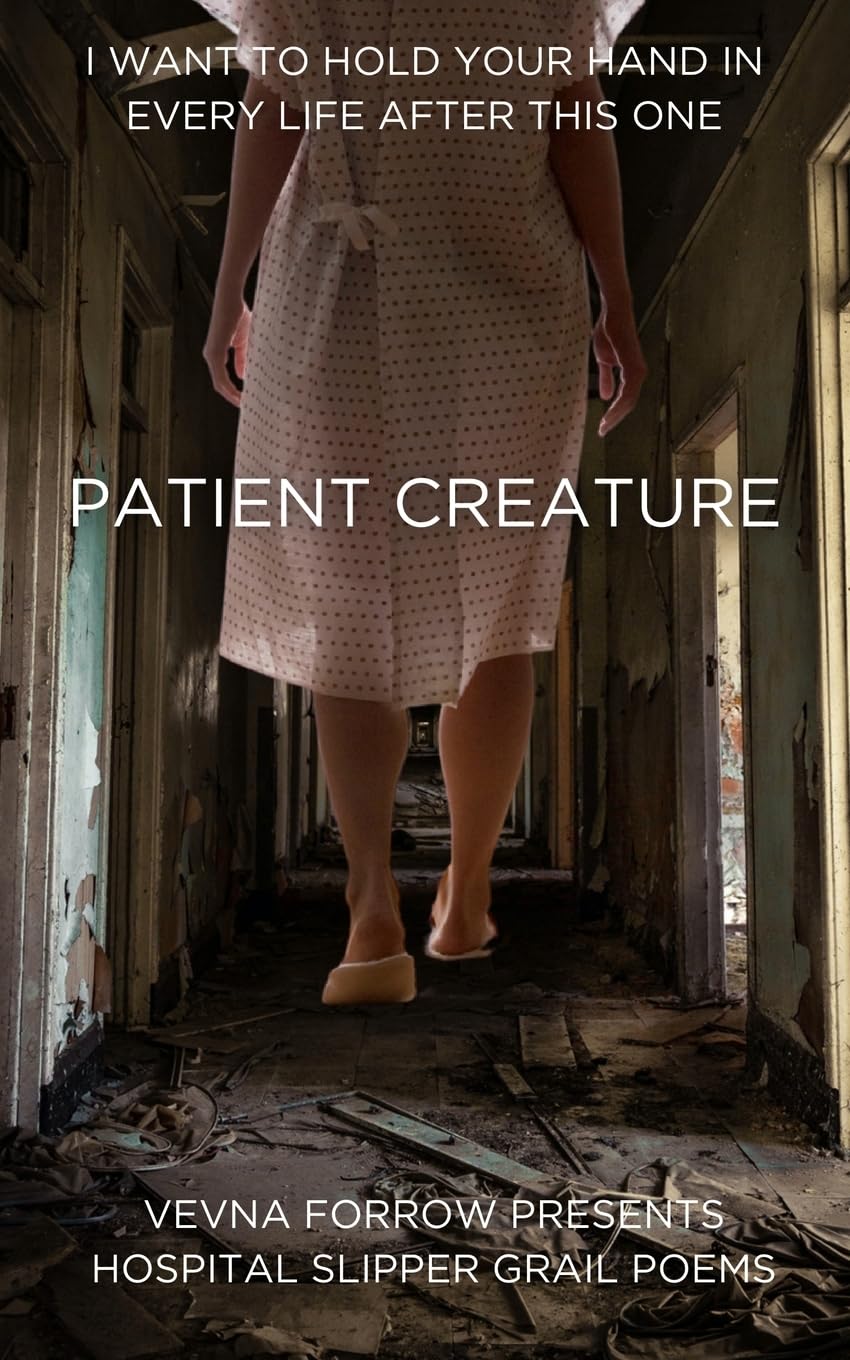 PATIENT CREATURE: Hospital Slipper Grail Poems: Softcover B&W Standard Edition