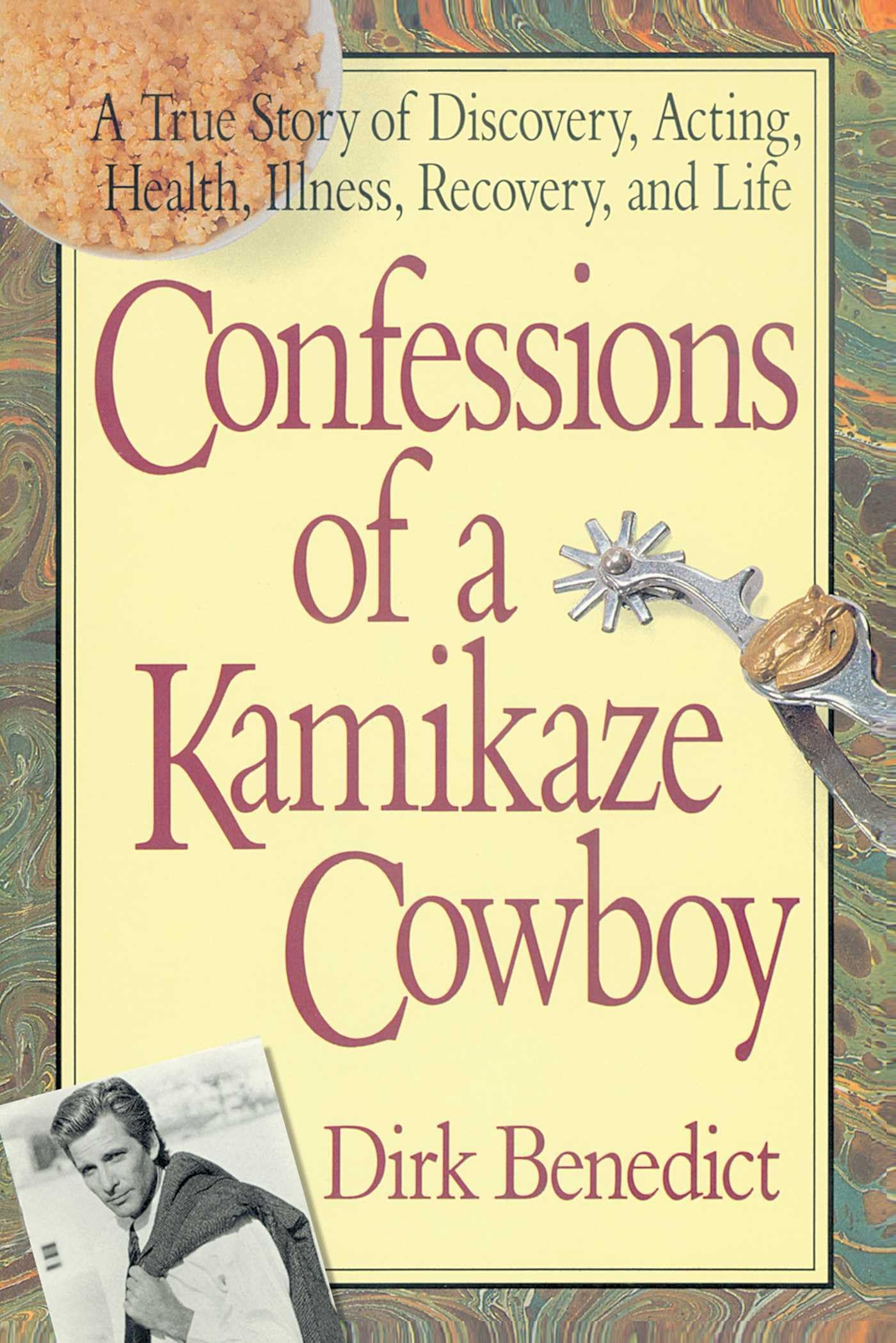 Confessions of a Kamikaze Cowboy: A True Story of Discovery, Acting, Health, Illness, Recovery, and Life