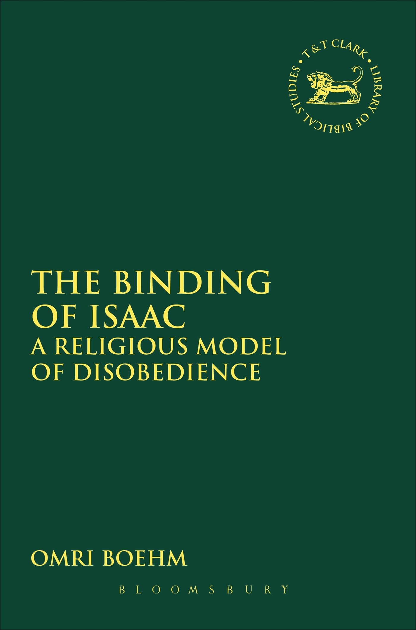 The Binding of Isaac: A Religious Model of Disobedience: 468 (The Library of Hebrew Bible/Old Testament Studies)