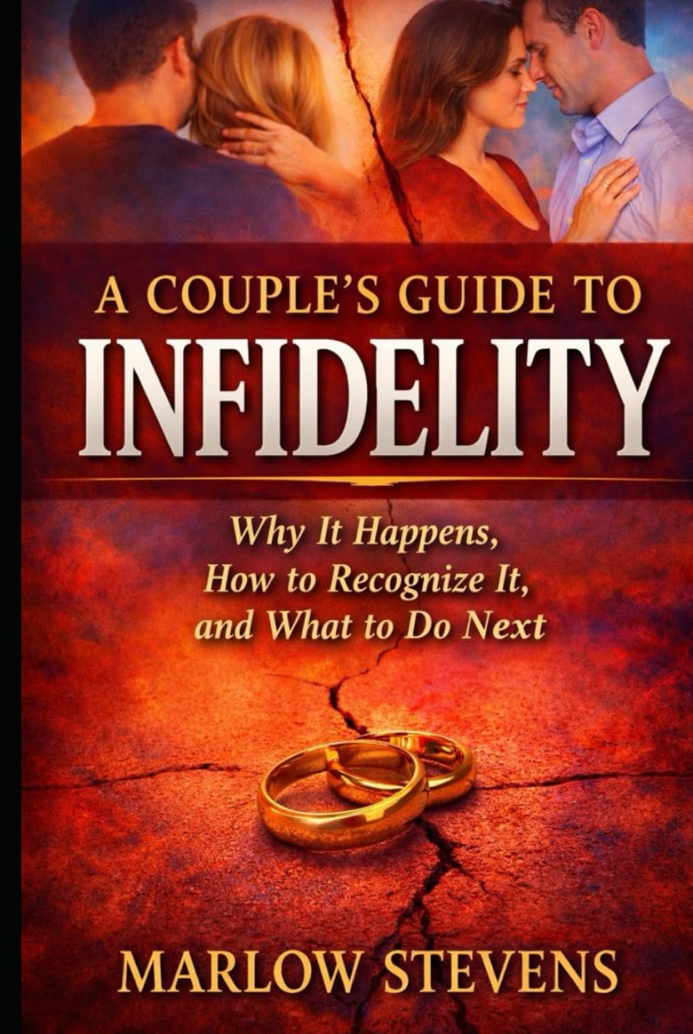 A Couple’s Guide to Infidelity: Why Affairs Begin, How Trust Is Broken, and What Happens After the Truth (Marlow Stevens Book Series)