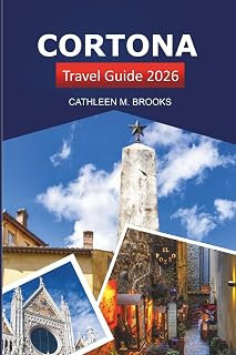 Cortona Travel Guide 2026: Discover Tuscany's Hilltop Villages, Scenic Views, Culture and Local Delights in Italy