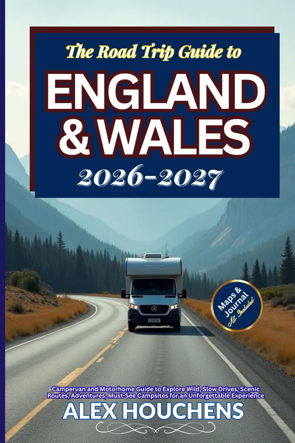 The Road Trip to England & Wales 2026-2027: Campervan and Motorhome Guide to Explore Wild, Slow Drives, Scenic Routes, Adventures, Must-See Campsites for an Unforgettable Experience
