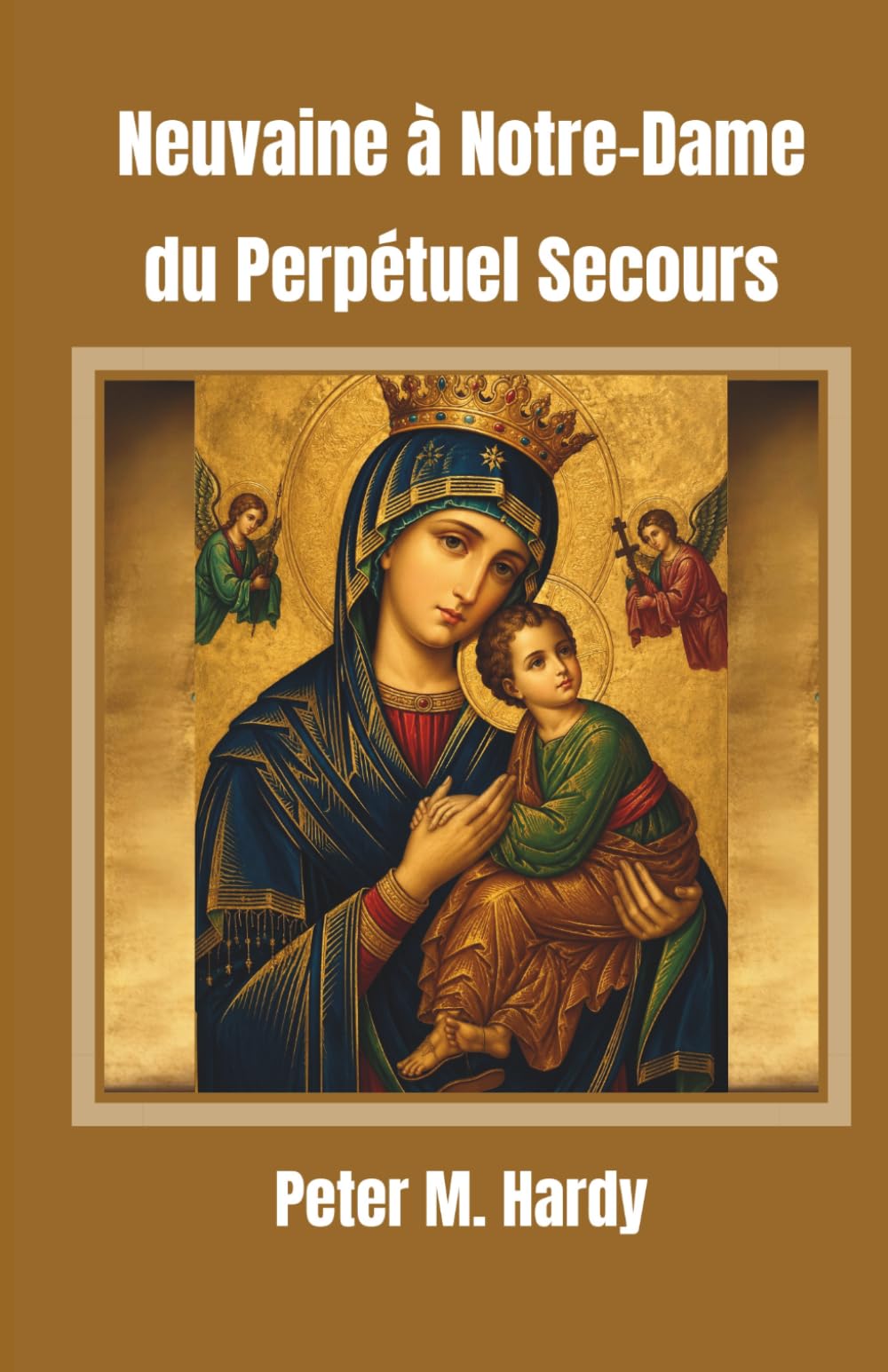 Neuvaine à Notre-Dame du Perpétuel Secours: Pour obtenir de l'aide dans tous vos besoins