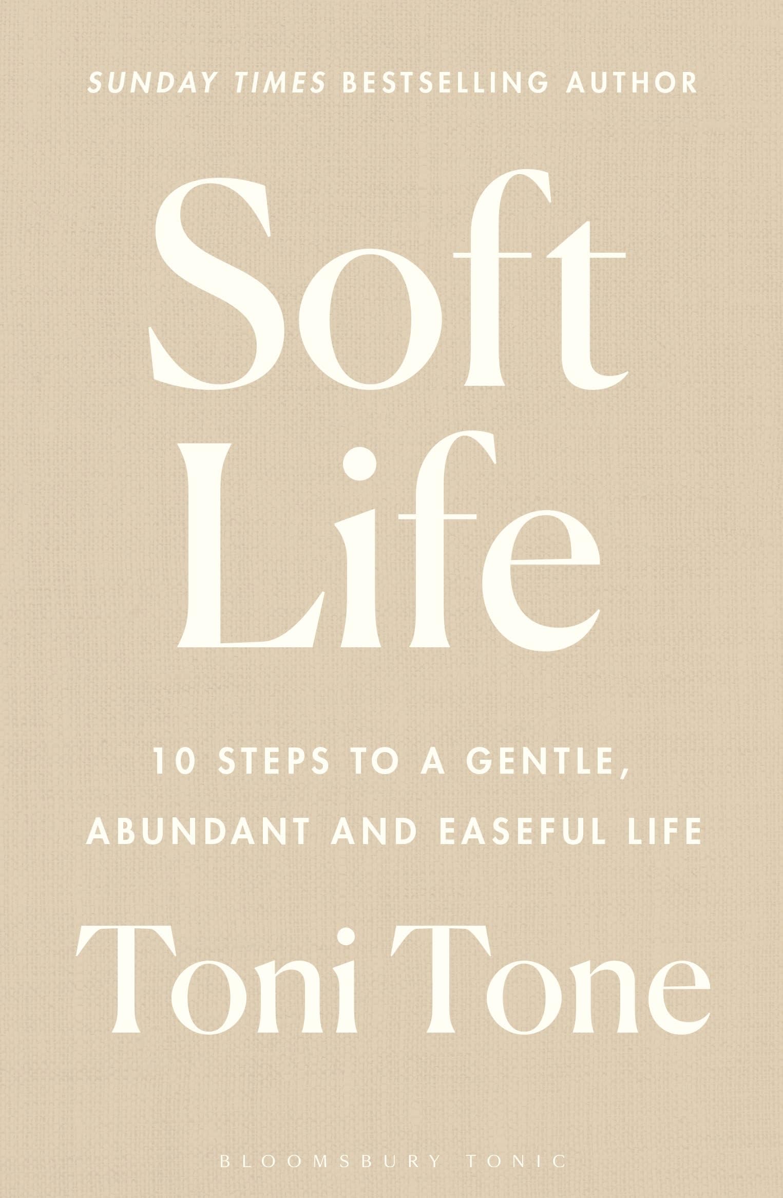Soft Life: 10 Steps to a Gentle, Abundant and Easeful Life