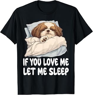 Cute Shih Tzu If You Love Me Let Me Sleep Pajamas Nightgown T-Shirt