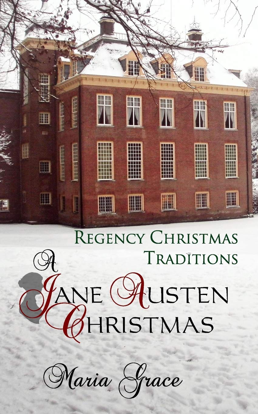 A Jane Austen Christmas: Regency Christmas Traditions (Jane Austen Regency Life)