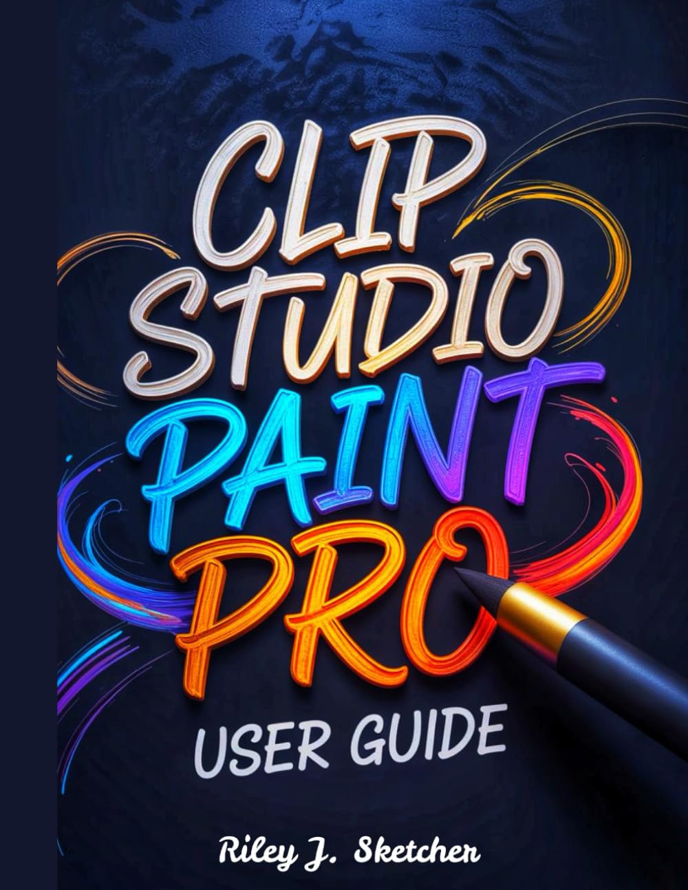 Clip Studio Paint Pro User Guide: From Beginner to Professional. A Step-by-Step Instructional Manual for Digital Illustration, Comics Creation, ... Reference, and Efficient Creative Workflows