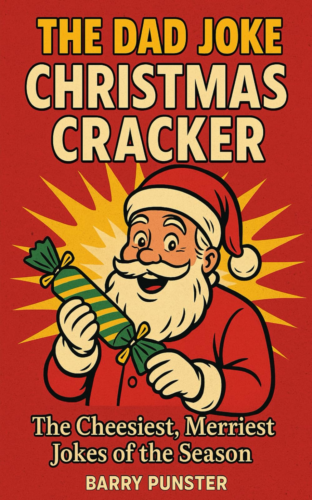 The Dad Joke Christmas Cracker: The Cheesiest, Merriest Jokes of the Season (The Dad Joke Chronicles)