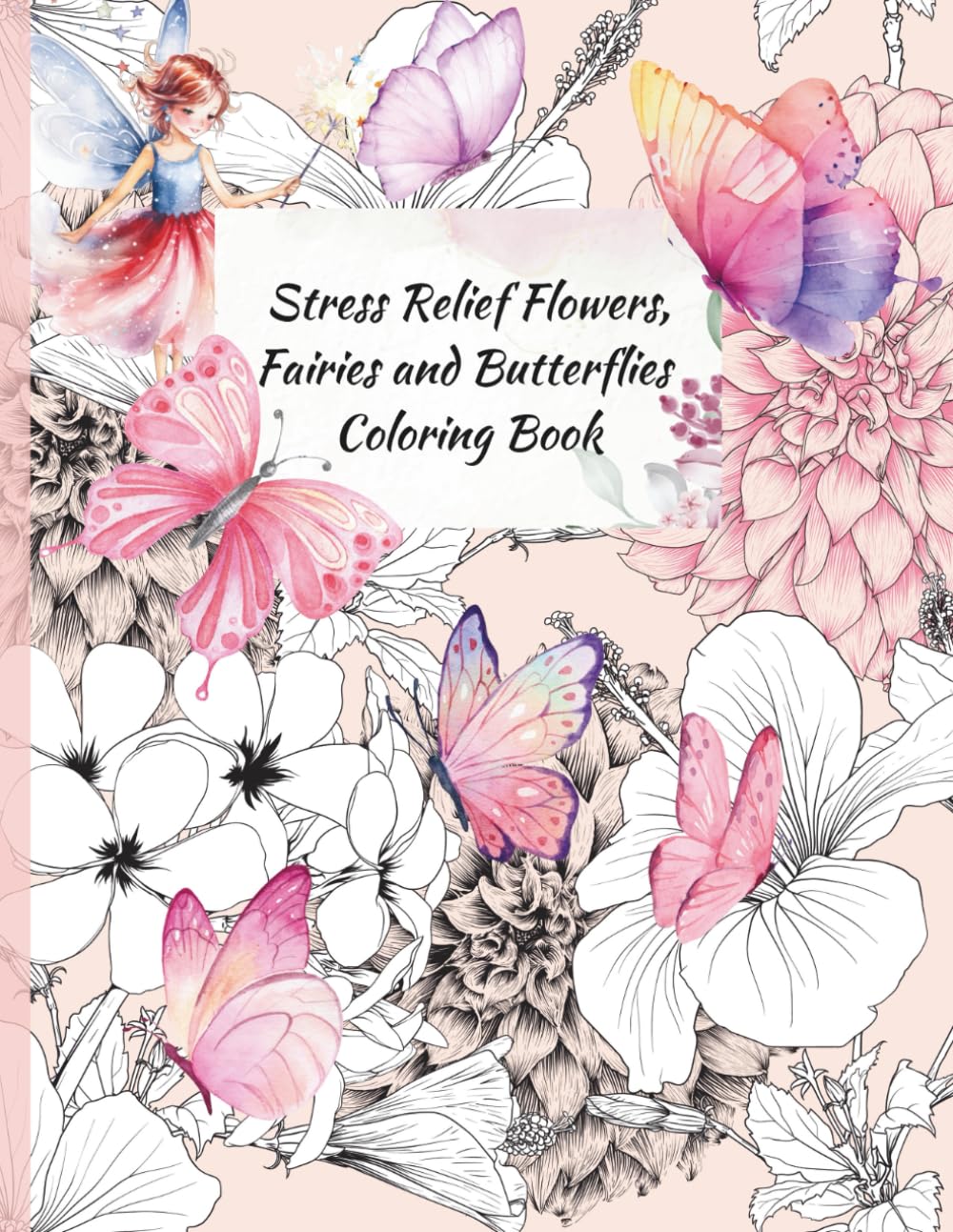 Stress Relief Flowers, Fairies and Butterflies Coloring Book: For Teen with Unique Pages, Bold and Easy, Simple and Big Designs for Relaxation
