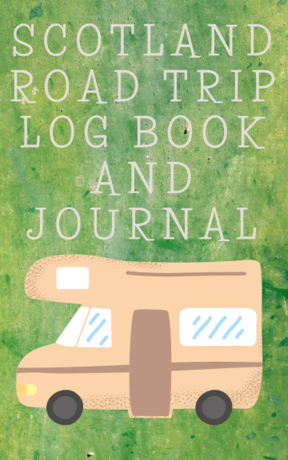 Scotland Road Trip Log Book and Journal: A Travel Sized Tracker to Record your Road Trips Around the Scottish Isles. Useful for Campervans and Motorhomes. Makes an Amazing Present!