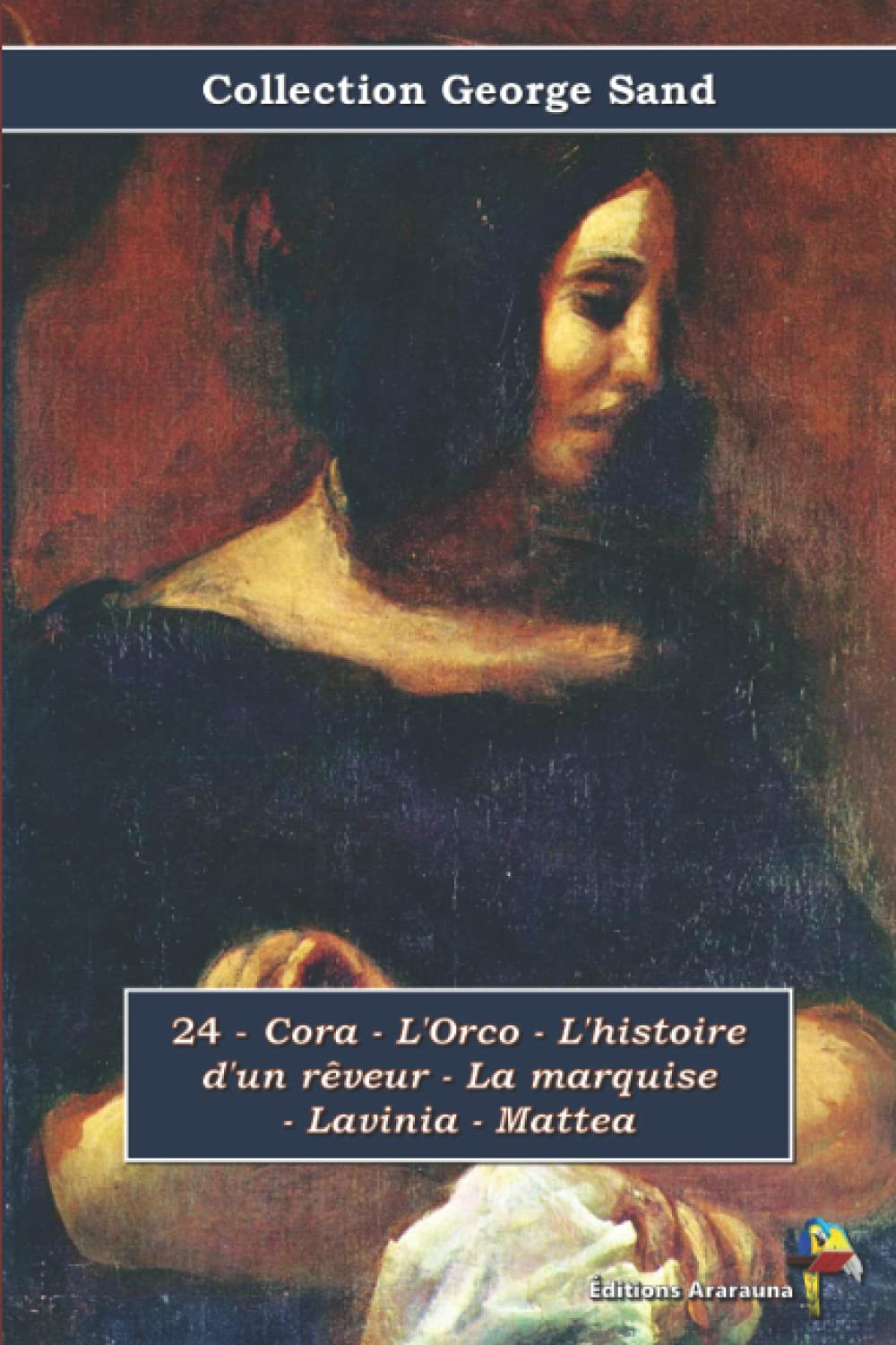24 - Cora - L'Orco - L'histoire d'un rêveur - La marquise - Lavinia - Mattea - Collection George Sand: Texte intégral