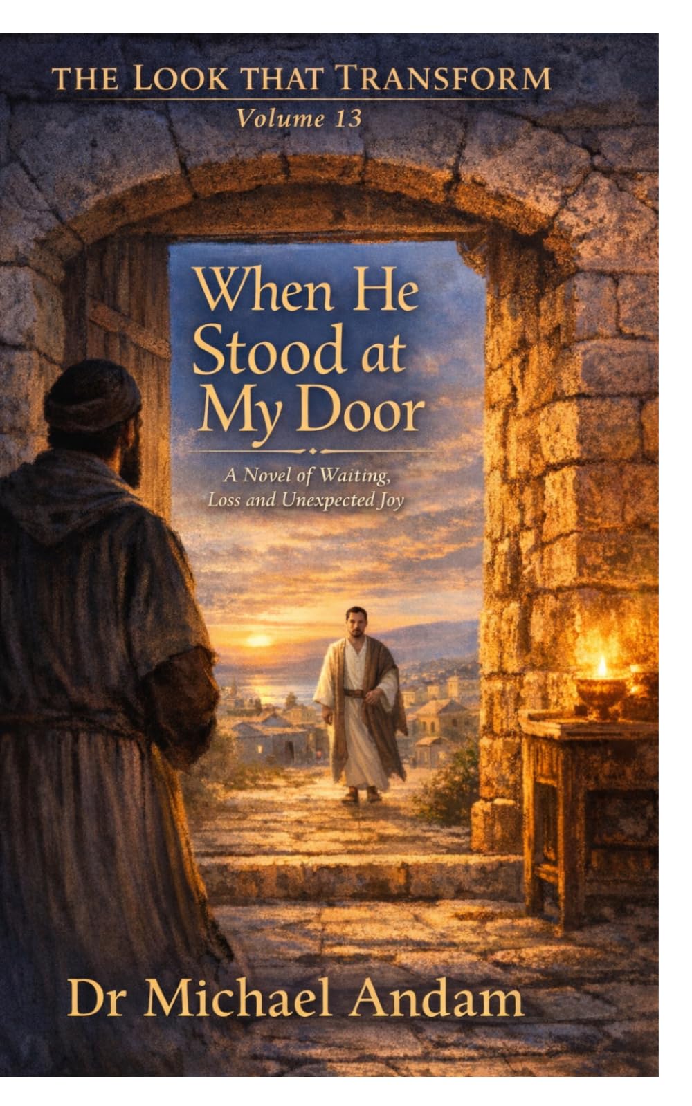 When He Stood at My Door: A Novel of Waiting, Loss and Unexpected Joy (The Look That Transform)