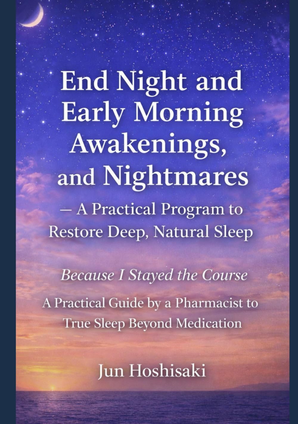 End Night and Early Morning Awakenings, and Nightmares – A Practical Program to Restore Deep, Natural Sleep