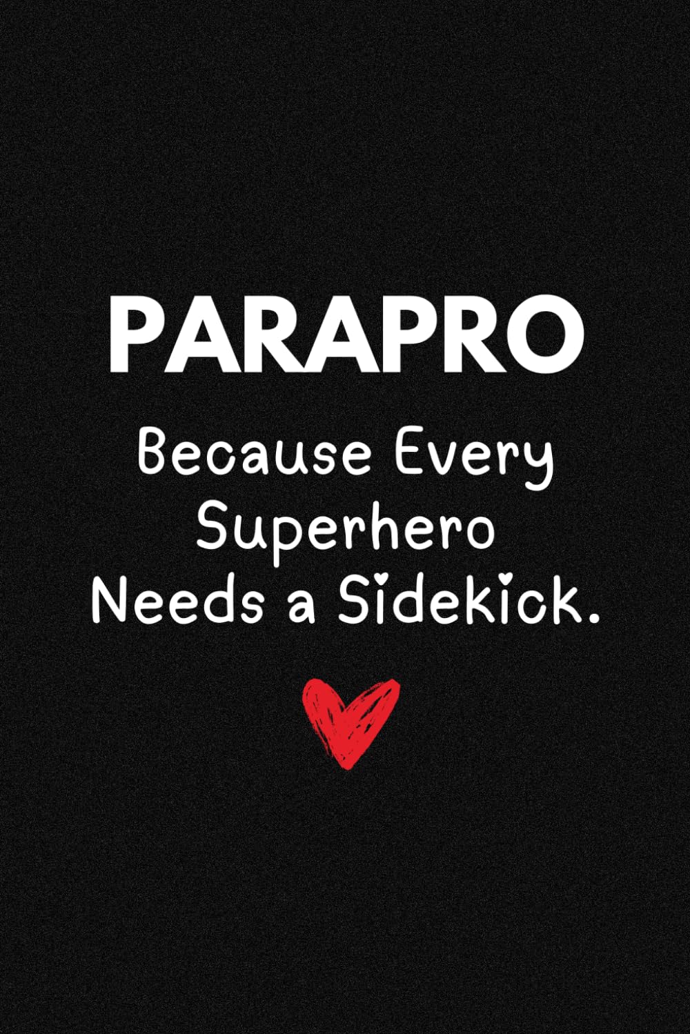 Parapro Because Every Superhero Needs a Sidekick: Lined Notebook Thick Journal With Quote