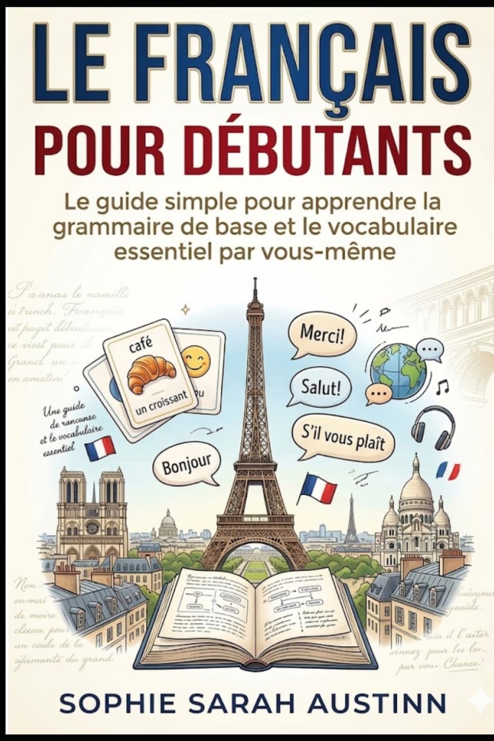 LE FRANÇAIS POUR DÉBUTANTS: Le guide simple pour apprendre la grammaire de base et le vocabulaire essentiel par vous-même