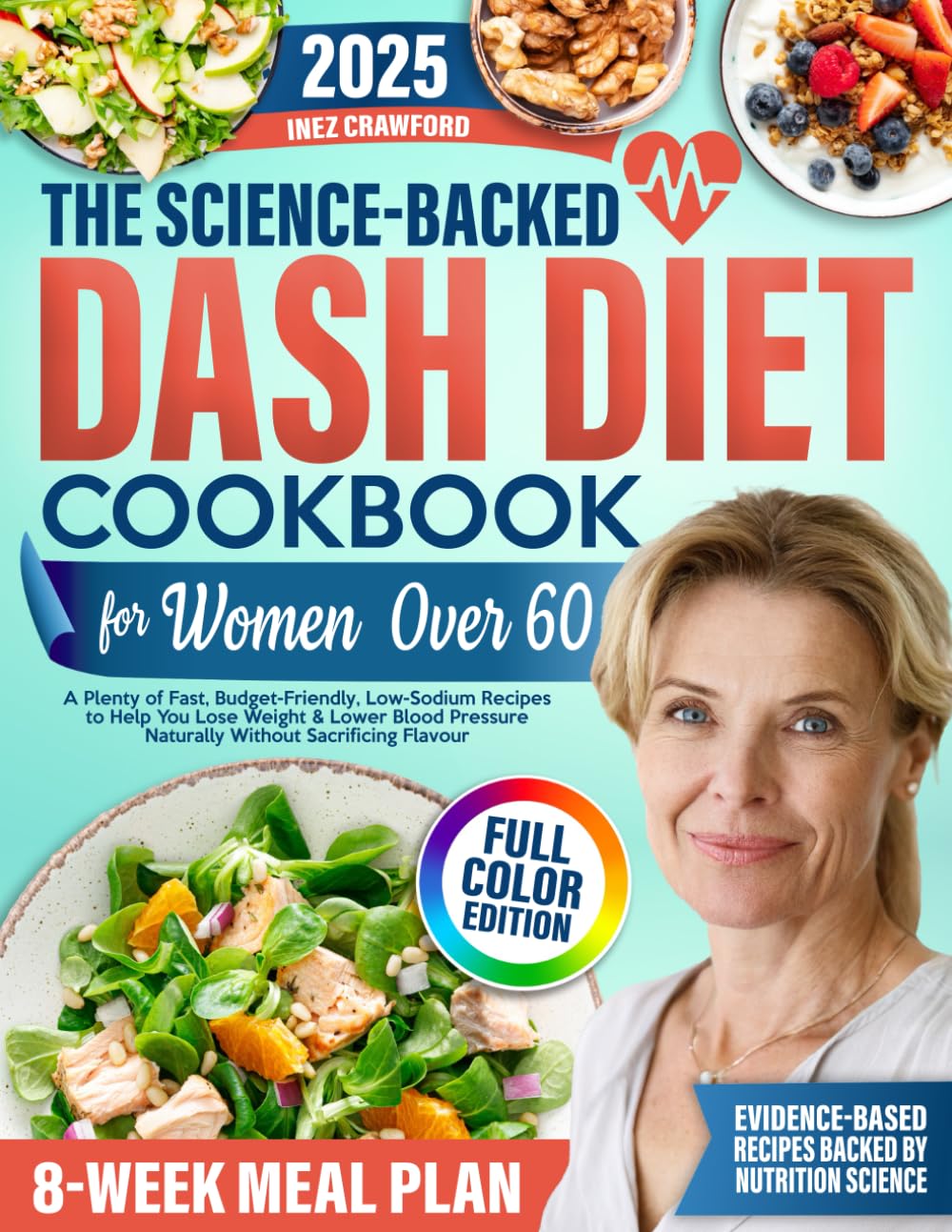 The Science-Backed DASH Diet Cookbook for Women Over 60: A Plenty of Fast, Budget-Friendly, Low-Sodium Recipes to Help You Lose Weight & Lower Blood