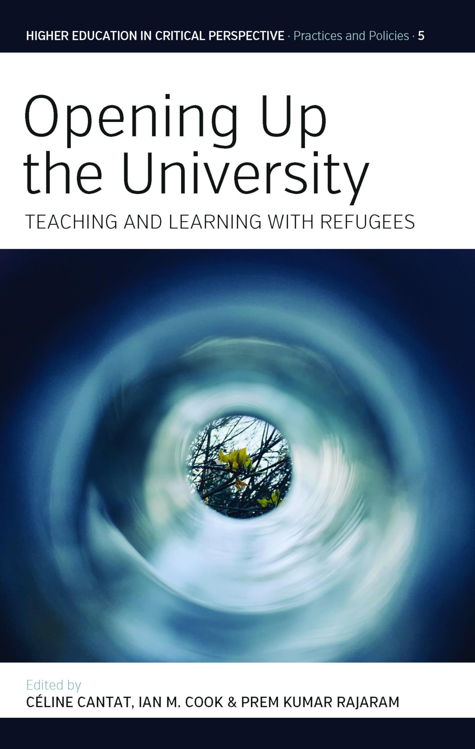 Opening Up the University: Teaching and Learning with Refugees: 5 (Higher Education in Critical Perspective: Practices and Policies, 5)