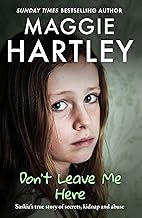 Don't Leave Me Here: Saskiaโs true story of secrets, kidnap and abuse (A Maggie Hartley Foster Carer Story)