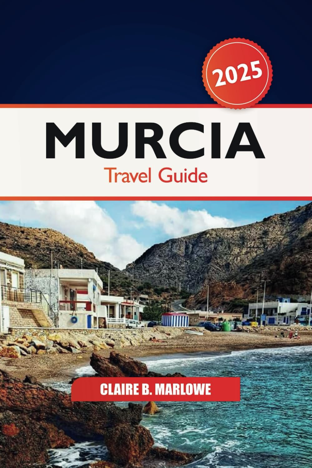 Murcia Travel Guide 2025: Ultimate Adventure to Discover Spain’s Hidden Gem, Attractions, Beaches, Must-see Destination and Culture