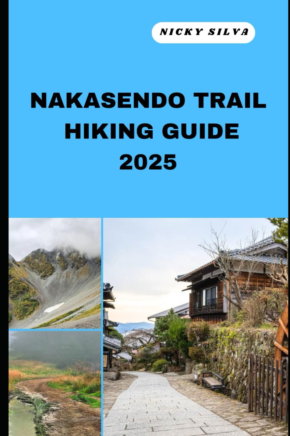 NAKASENDO TRAIL HIKING GUIDE 2025: A Hiker’s Paradise: Nakasendo Trail’s Scenic Trails and Hidden Gems (HIKING AND TRAVEL EXPEDITION)      Paperback – April 1, 2025