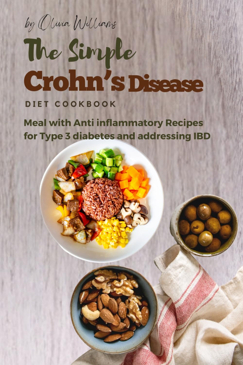 The Simple Crohn’s Disease Diet Cookbook: Meal with Anti inflammatory Recipes for Type 3 diabetes and addressing IBD