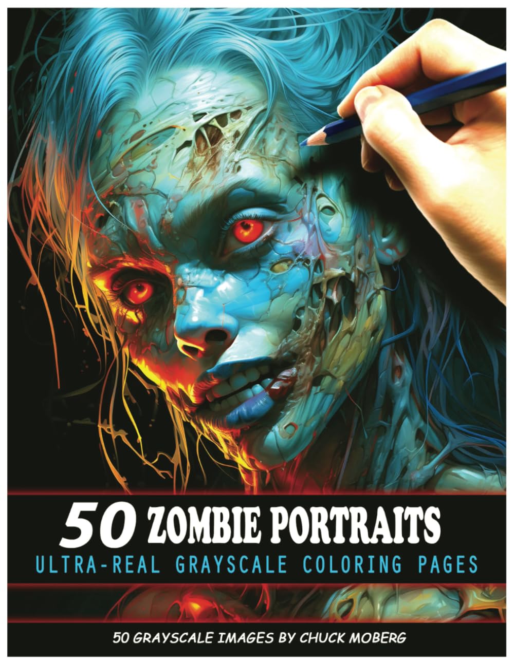 50 Zombie Portraits: Ultra-Real Grayscale Coloring Pages (Chuck Moberg's 50 Grayscale Horror Series)