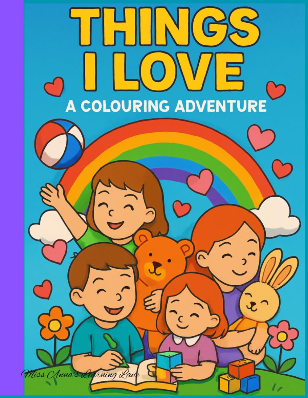 Things I Love, Colouring Adventure: Celebrating Love, Joy, and Everyday Moments for Ages 3–9, Fun and Uplifting Colouring Pages for Little Learners, ... Creative Activities for Toddlers Emotion
