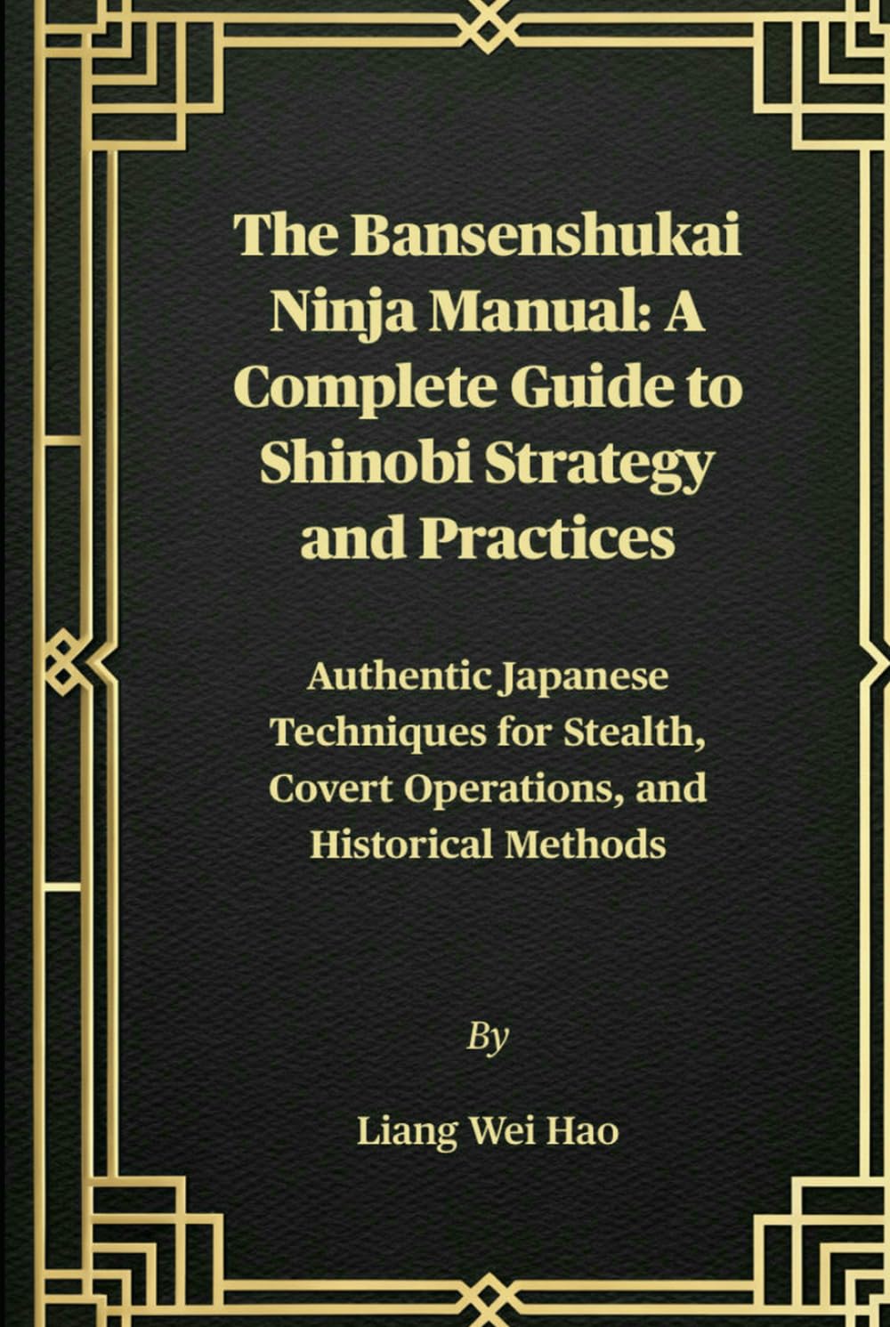 The Bansenshukai Ninja Manual: A Complete Guide to Shinobi Strategy and Practices: Authentic Japanese Techniques for Stealth, Covert Operations, and Historical Methods