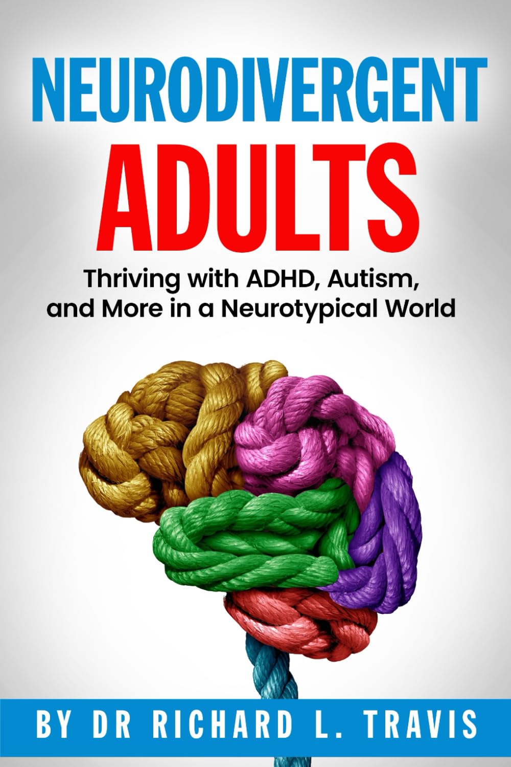Neurodivergent Adults: Thriving with ADHD, Autism, and More in a Neurotypical World