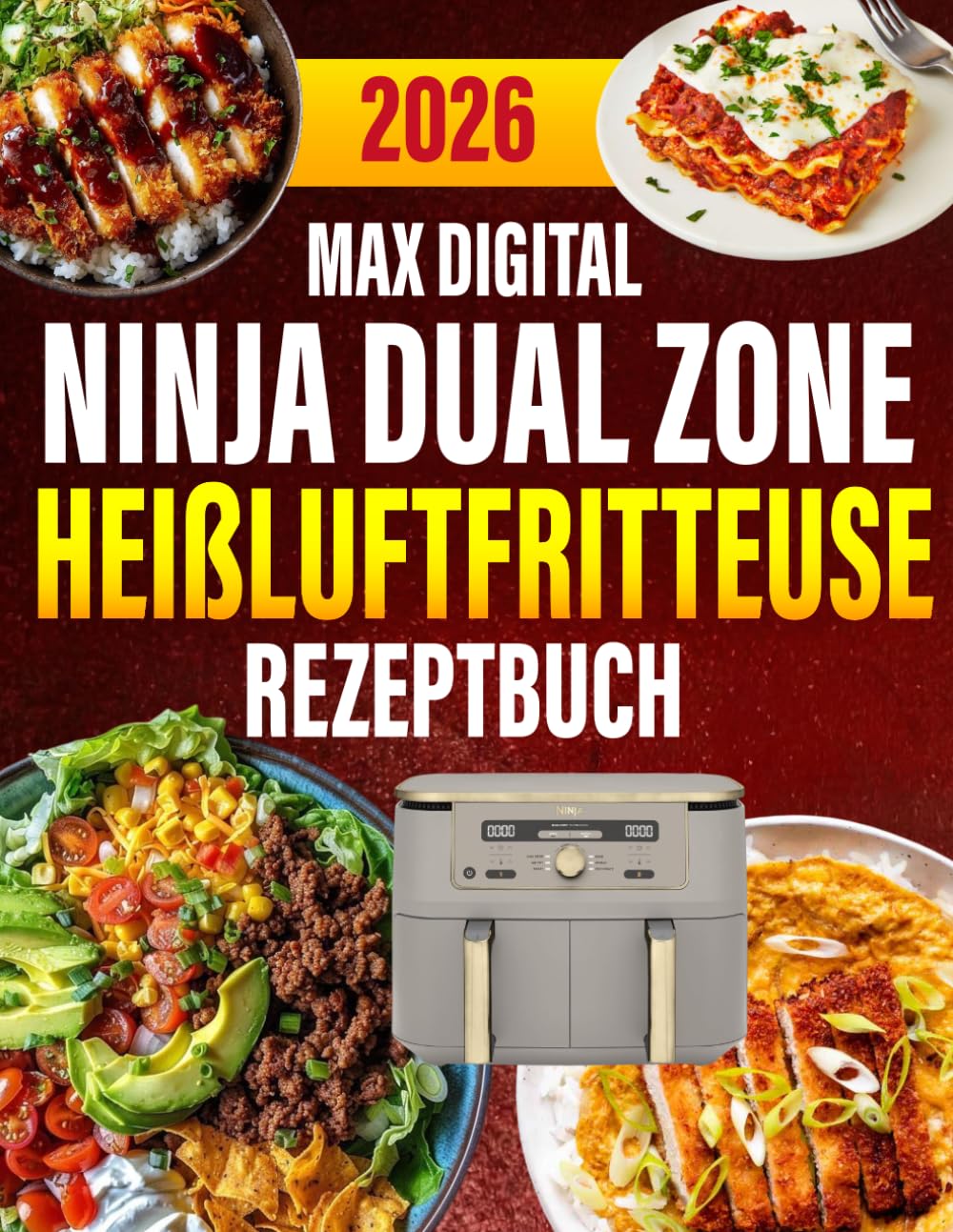Ninja Dual Zone Max Digital Heißluftfritteuse Rezeptbuch: 300 schnelle, alltagstaugliche & leckere Rezepte für Heißluftfritteuse & Dampfgarer | Inkl. Tipps & Garzeitentabelle