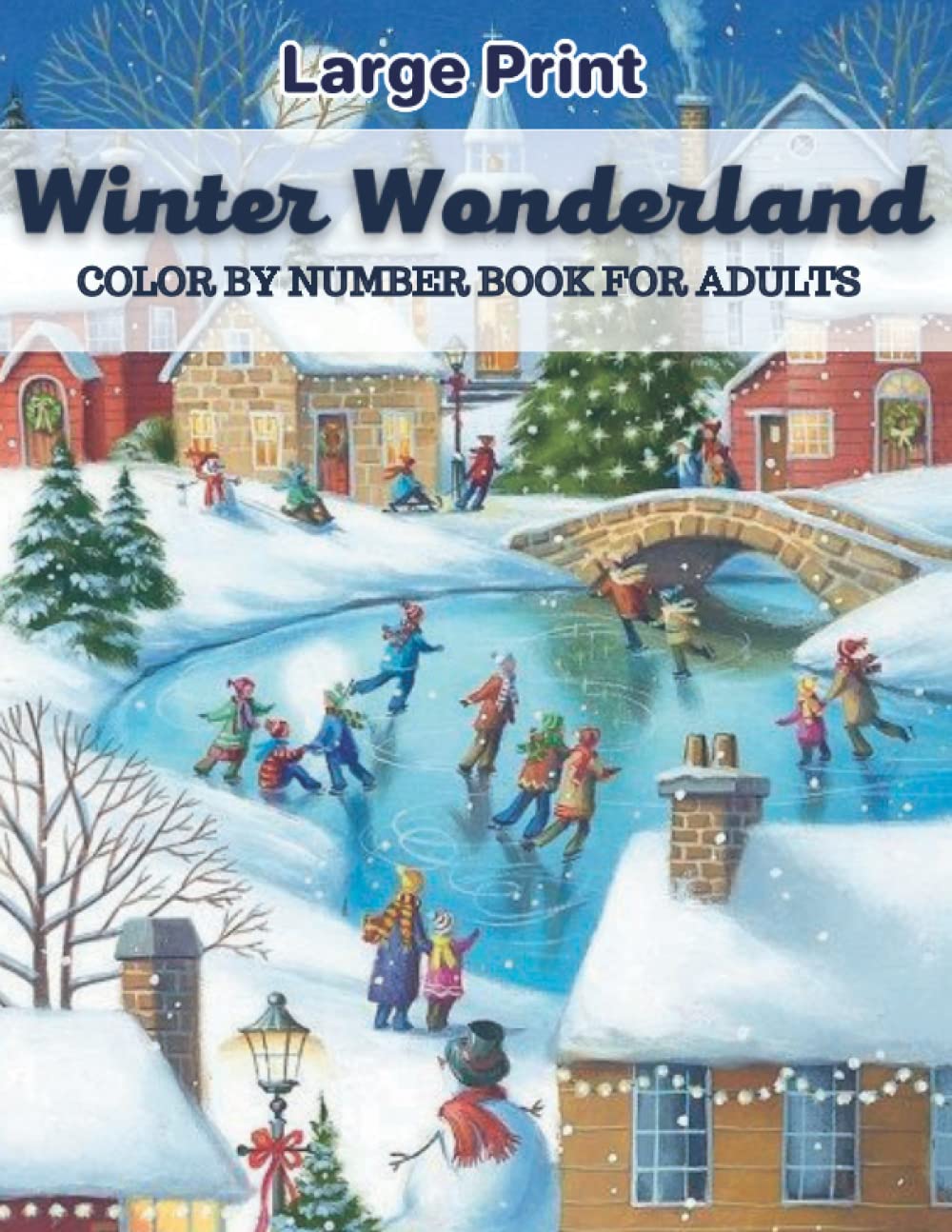 Winter Color By Number Coloring Book For Adults: Large Print Color By Numbers For Winter Christmas Holiday Scenes, Santa Claus, Snowman, Reindeer, Elves, Trees and More!