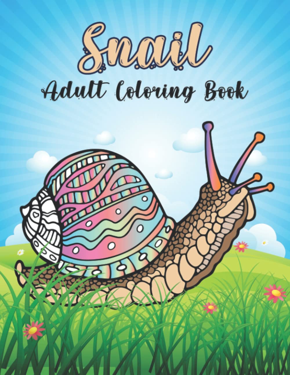 Snail Adult Coloring Book: Cute Snail Coloring Books For Adults Relaxing, Stress Relieving Unique Designs 50 Snail Coloring Pages.