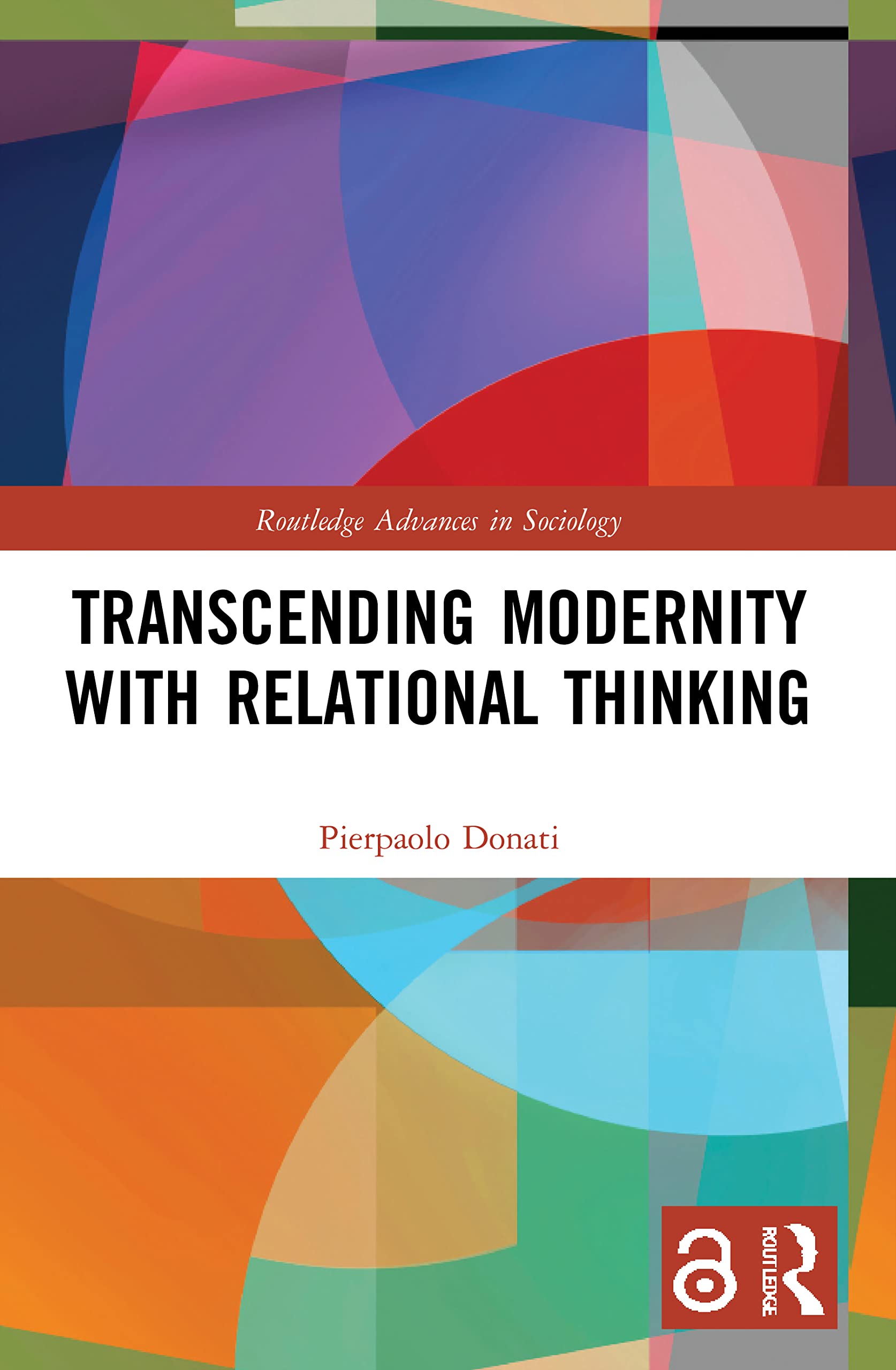 Transcending Modernity with Relational Thinking (Routledge Advances in Sociology)