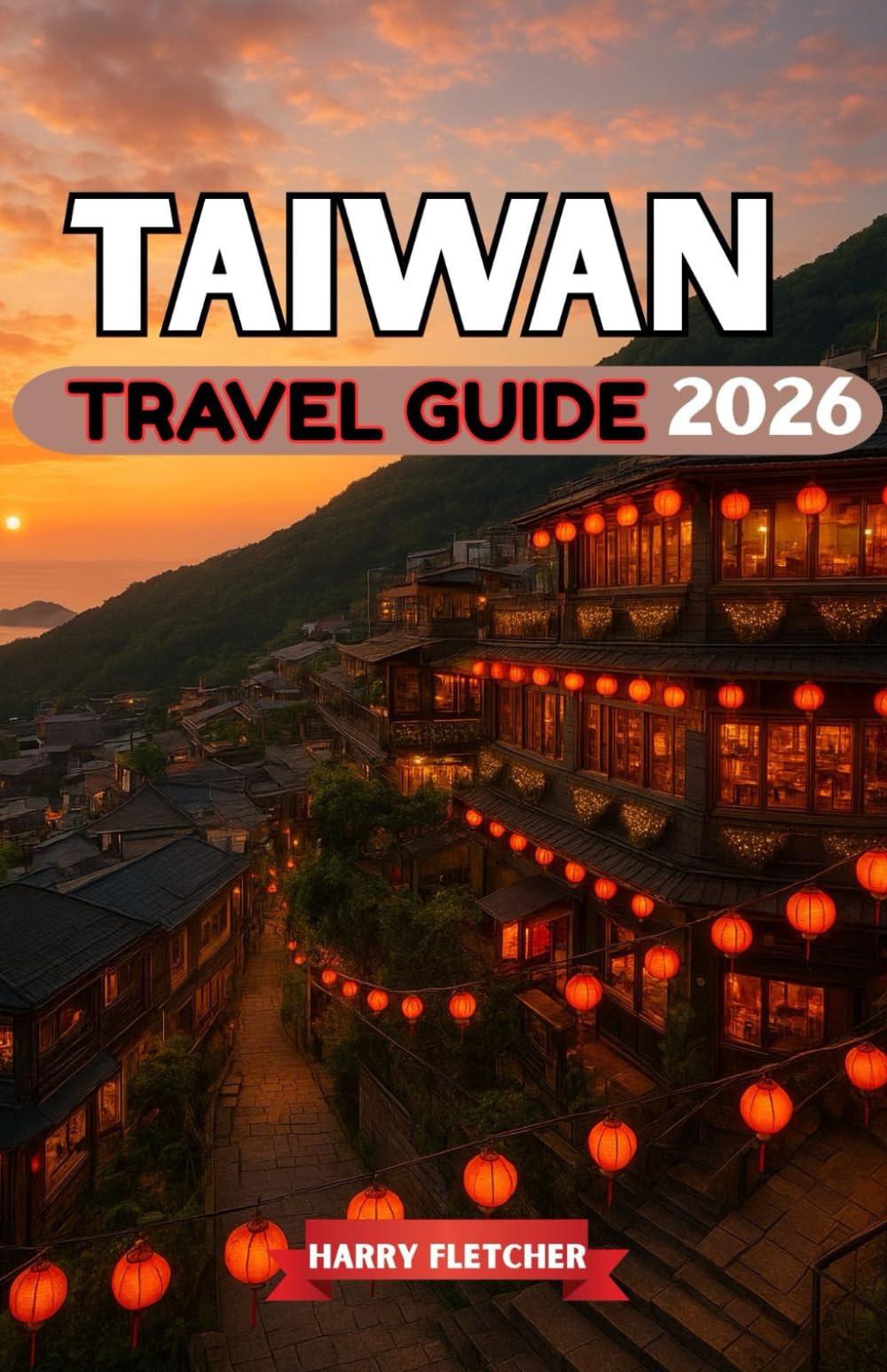 TAIWAN TRAVEL GUIDE 2026: Sky Lantern Festivals, Mountain Temples, Island Coastlines & Night Market Flavors