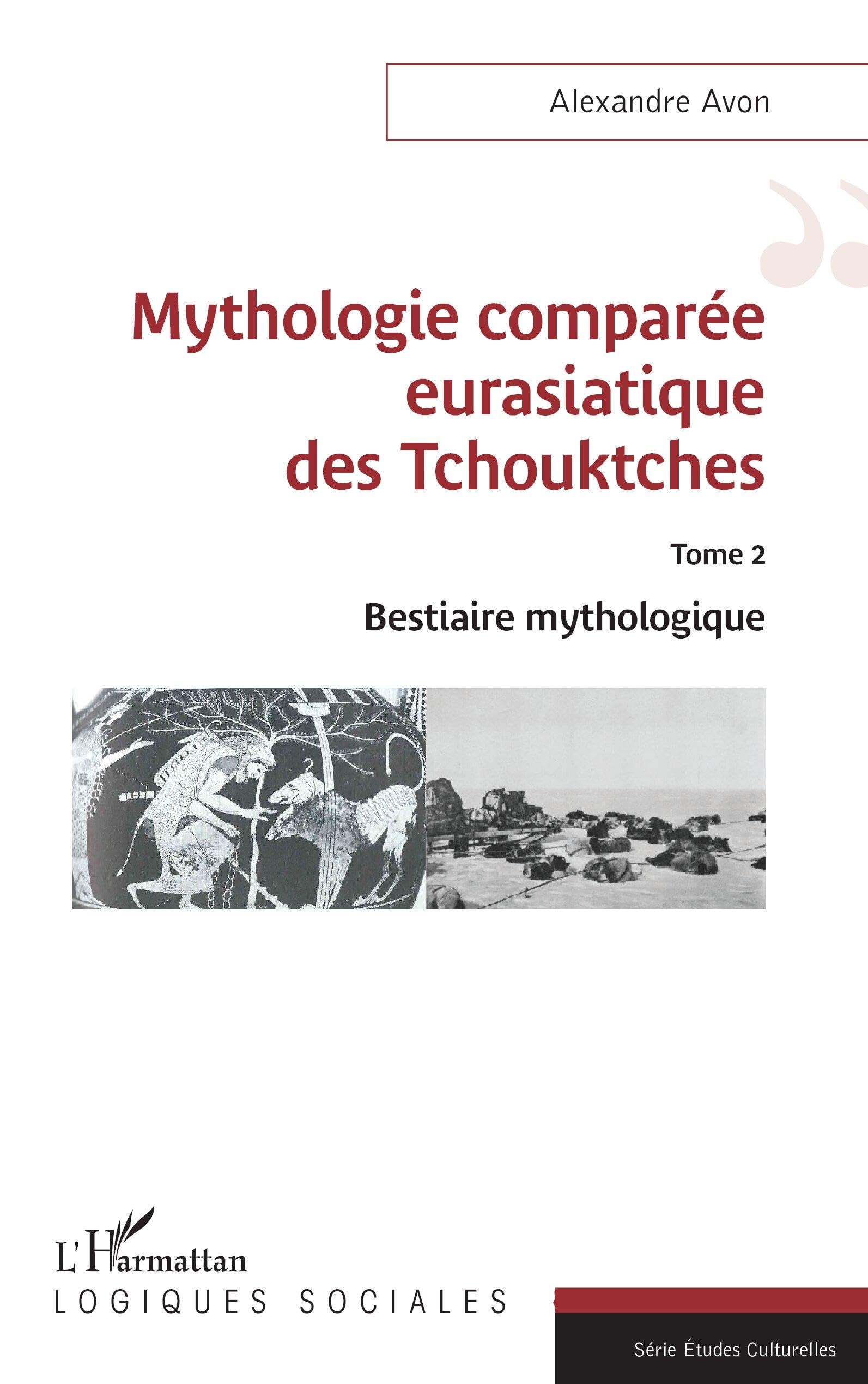 Mythologie comparée eurasiatique des Tchouktches: Tome 2 Bestiaire mythologique (Logiques Sociales)