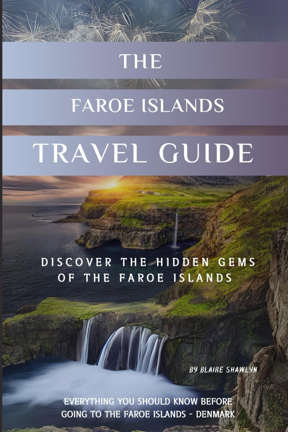 The Faroe Island Travel Guide: Discover the Hidden Gems of The Faroe Islands