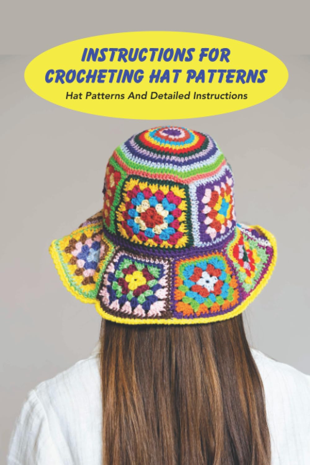 Instructions For Crocheting Hat Patterns: Hat Patterns And Detailed Instructions