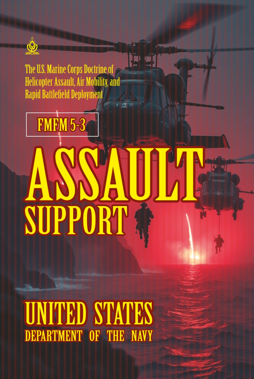 FMFM 5-3 Assault Support: [Annotated] The U.S. Marine Corps Doctrine of Helicopter Assault, Air Mobility, and Rapid Battlefield Deployment (FMFM – Fleet Marine Force Manual Official Doctrine Library)