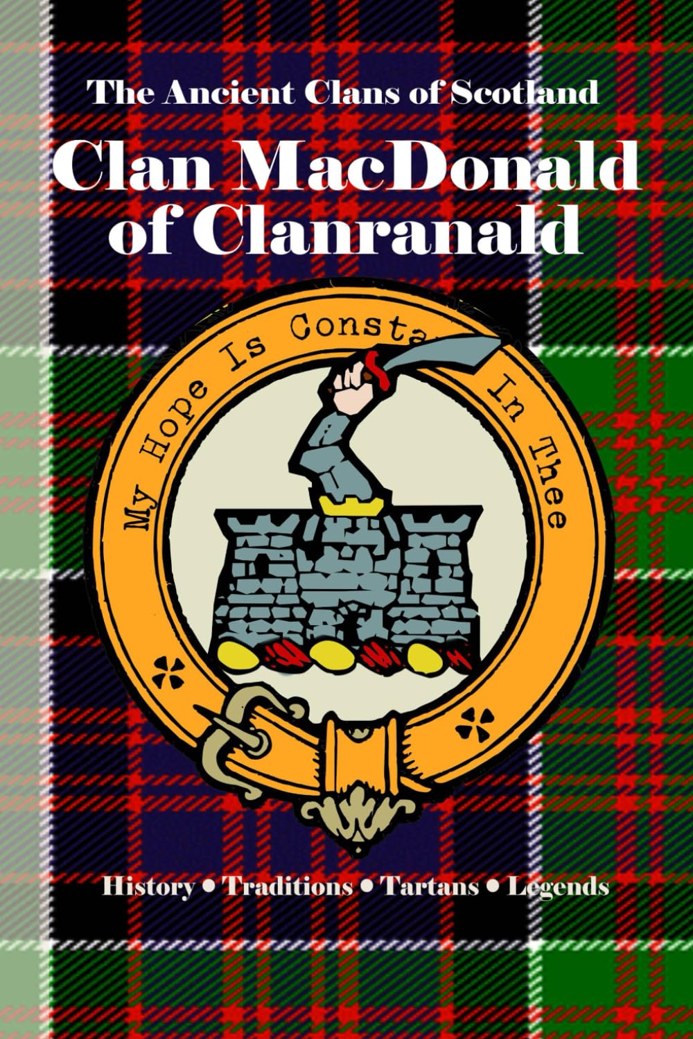 Clan MacDonald of Clanranald: A Concise History of Scotland’s MacDonalds of Moidart and the Flame of the Forty-Five (The Ancient Clans of Scotland)