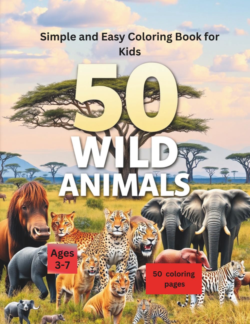 Wild Animals Coloring Book: Color 50 Wild Animals For Boys & Girls | Bold and Easy | Coloring Book For Toddlers and Preschool Kids: 50 Coloring Pages Inside (Ages 3-7)