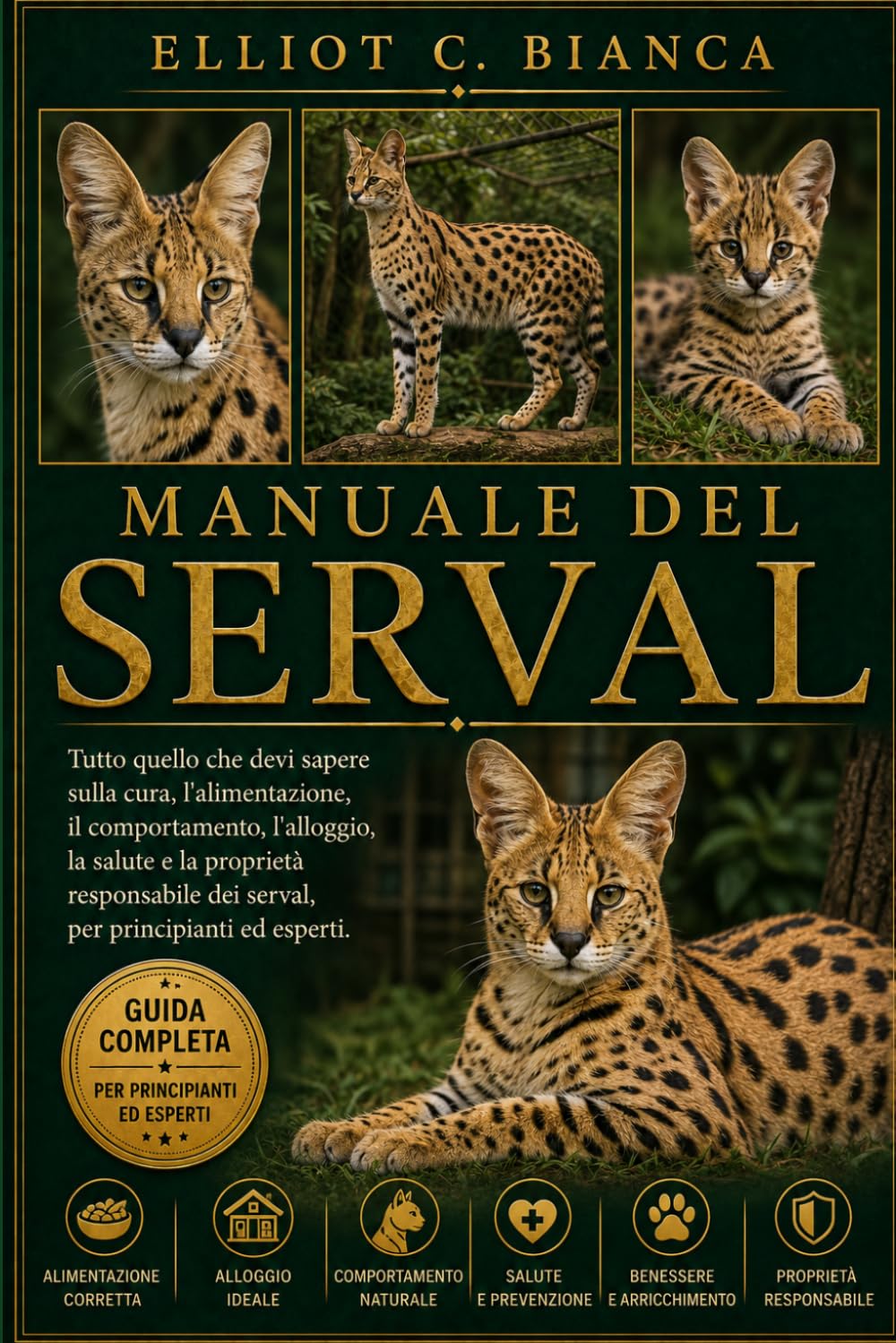 MANUALE DEL SERVAL: Tutto quello che devi sapere sulla cura, l'alimentazione, il comportamento, l'alloggio, la salute e la proprietà responsabile dei serval, per principianti ed esperti.