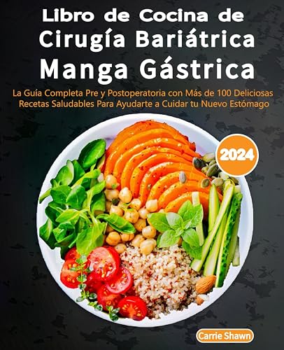 Libro de Cocina de Cirugía Bariátrica Manga Gástrica [Fotos en Color]: La Guía Completa Pre y Postoperatoria con Más de 100 Deliciosas Recetas ... bariátrica de bypass) (Spanish Edition)