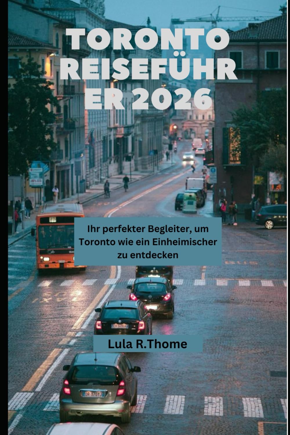 TORONTO REISEFÜHRER 2026: Ihr perfekter Begleiter, um Toronto wie ein Einheimischer zu entdecken (The Global Explorer Travel Guide Series 2026, Band 17)